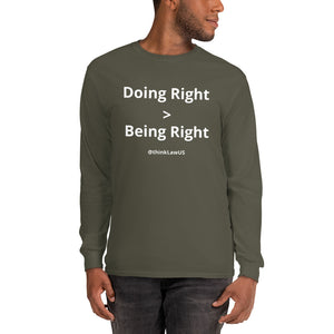 "Doing Right v Being Right" | Gildan Men’s Long Sleeve Shirt