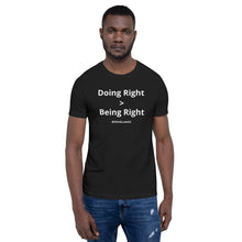 Load image into Gallery viewer, &quot;Doing Right v Being Right&quot; | Bella + Canvas Unisex T-Shirt